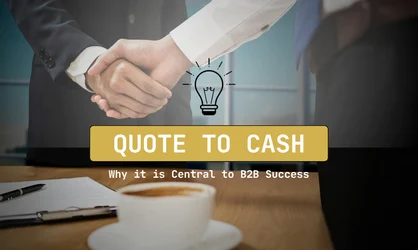 Quote to Cash Is Central to B2B Success