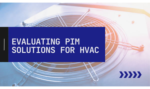 Evaluating PIM Solutions for HVAC, Manufacturing, and Wholesale Businesses: What to Look For