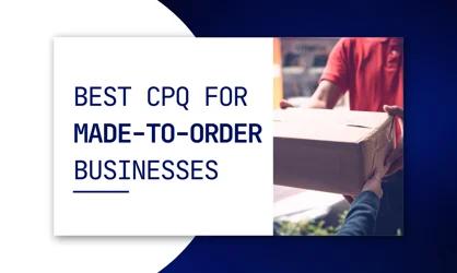 Best CPQ for Made-to-Order Businesses