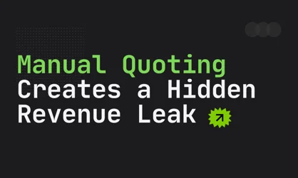 Manual Quoting Creates a Hidden Revenue Leak