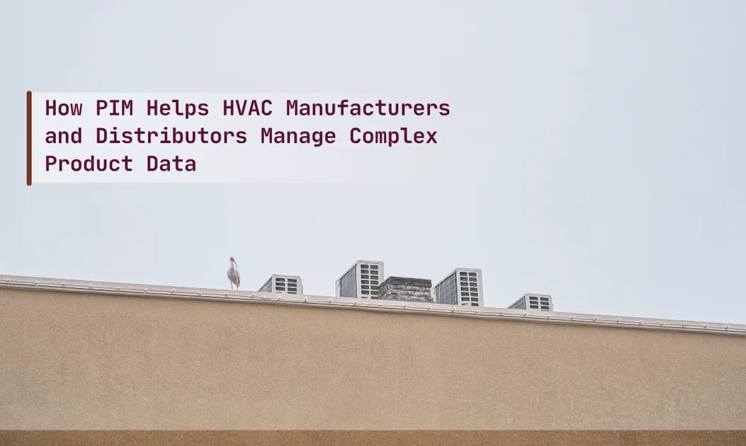 How PIM Helps HVAC Manufacturers and Distributors Manage Complex Product Data