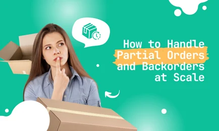 How to Handle Partial Orders and Backorders at Scale