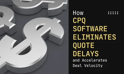 CPQ Software Eliminates Quote Delays and Accelerates Deal Velocity