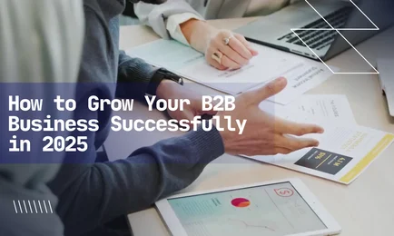 Grow Your B2B Business Successfully in 2025