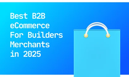Best B2B eCommerce for Builders Merchants in 2025