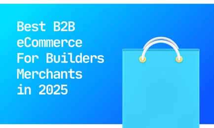 Best B2B eCommerce for Builders Merchants in 2025