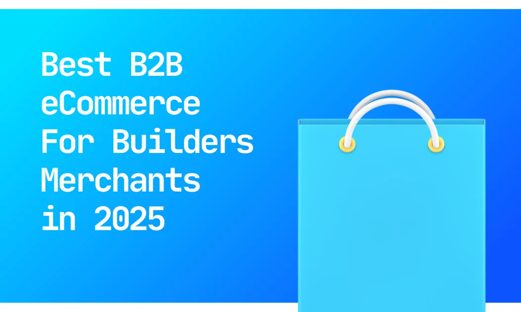 Best B2B eCommerce for Builders Merchants in 2025