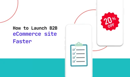 Launch a B2B eCommerce Site Faster