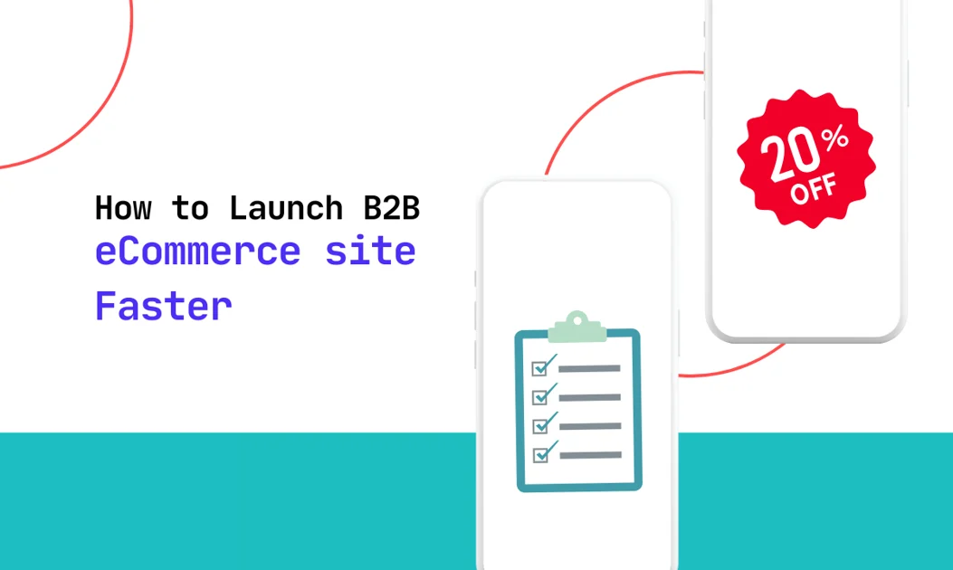 How to Launch a B2B eCommerce Site Faster
