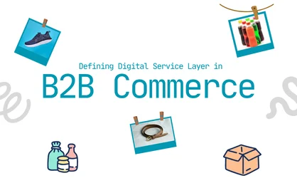  Defining Digital Service Layer in B2B Commerce
