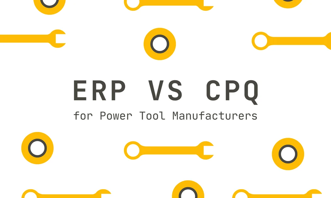ERP vs CPQ for Power Tool Manufacturers: Where Should You Automate Pricing?