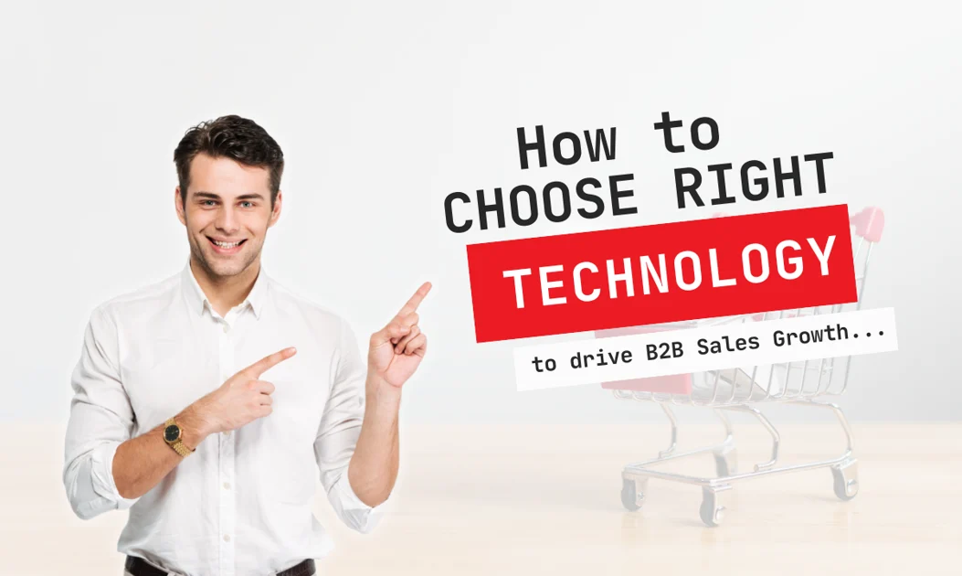 How to Choose the Right Technology to Drive B2B Sales Growth in 2025
