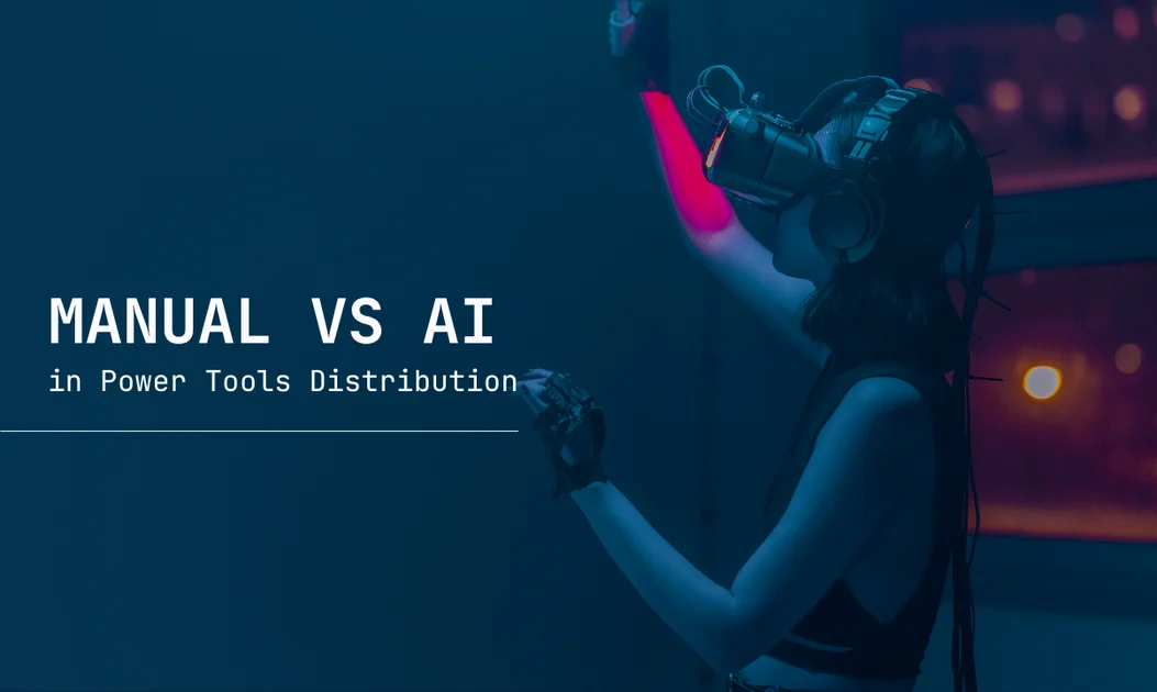 Manual vs AI in Power Tools Distribution: The Hidden Costs You Can’t Ignore