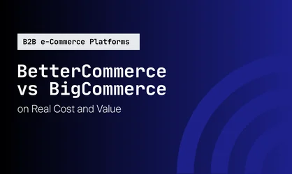 BetterCommerce vs BigCommerce on Real Cost and Value
