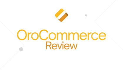 OroCommerce Review: Is It the Right B2B eCommerce Platform for You?