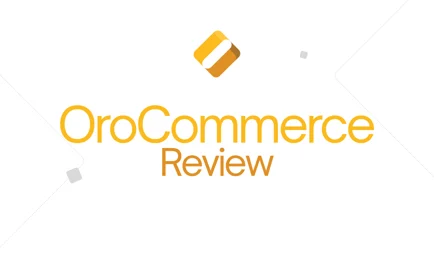 OroCommerce Review: Is It the Right B2B eCommerce Platform for You?