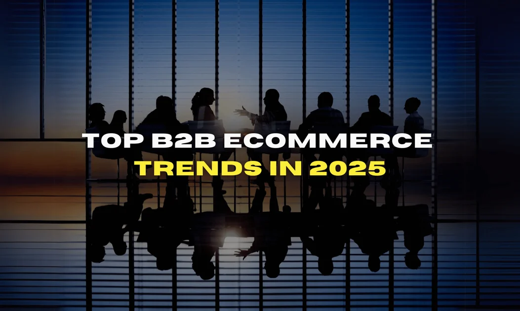 Top B2B eCommerce Trends 2025 | BetterCommerce Insights