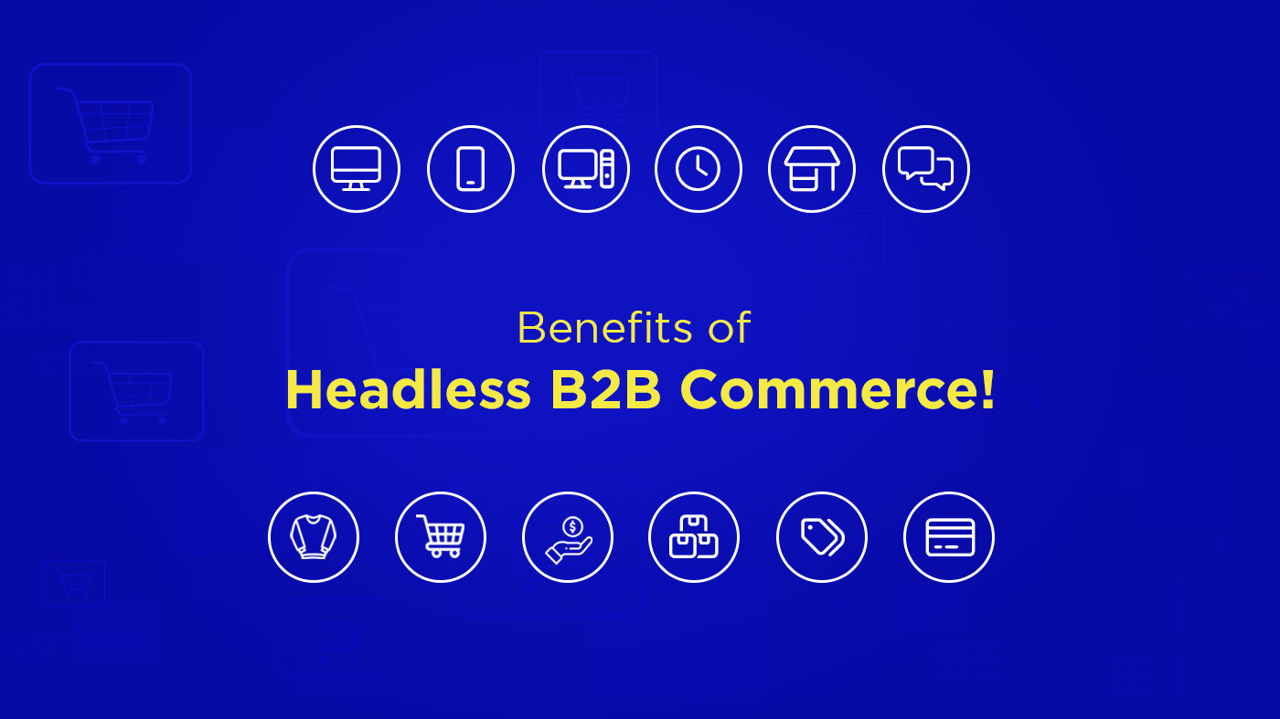 B2B Headless Commerce Is Necessary: 5 Reasons Why!