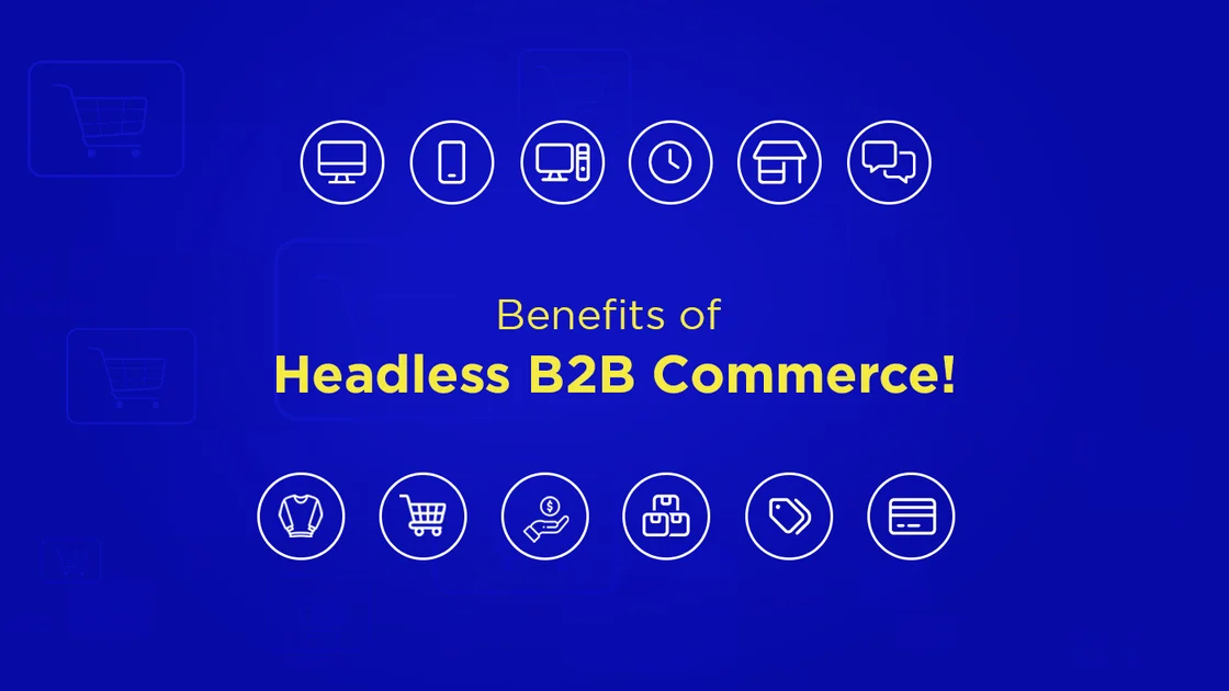 B2B Headless Commerce Is Necessary: 5 Reasons Why!