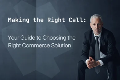 A CEO’s Guide to Selecting the Right B2B Enterprise Commerce Solution