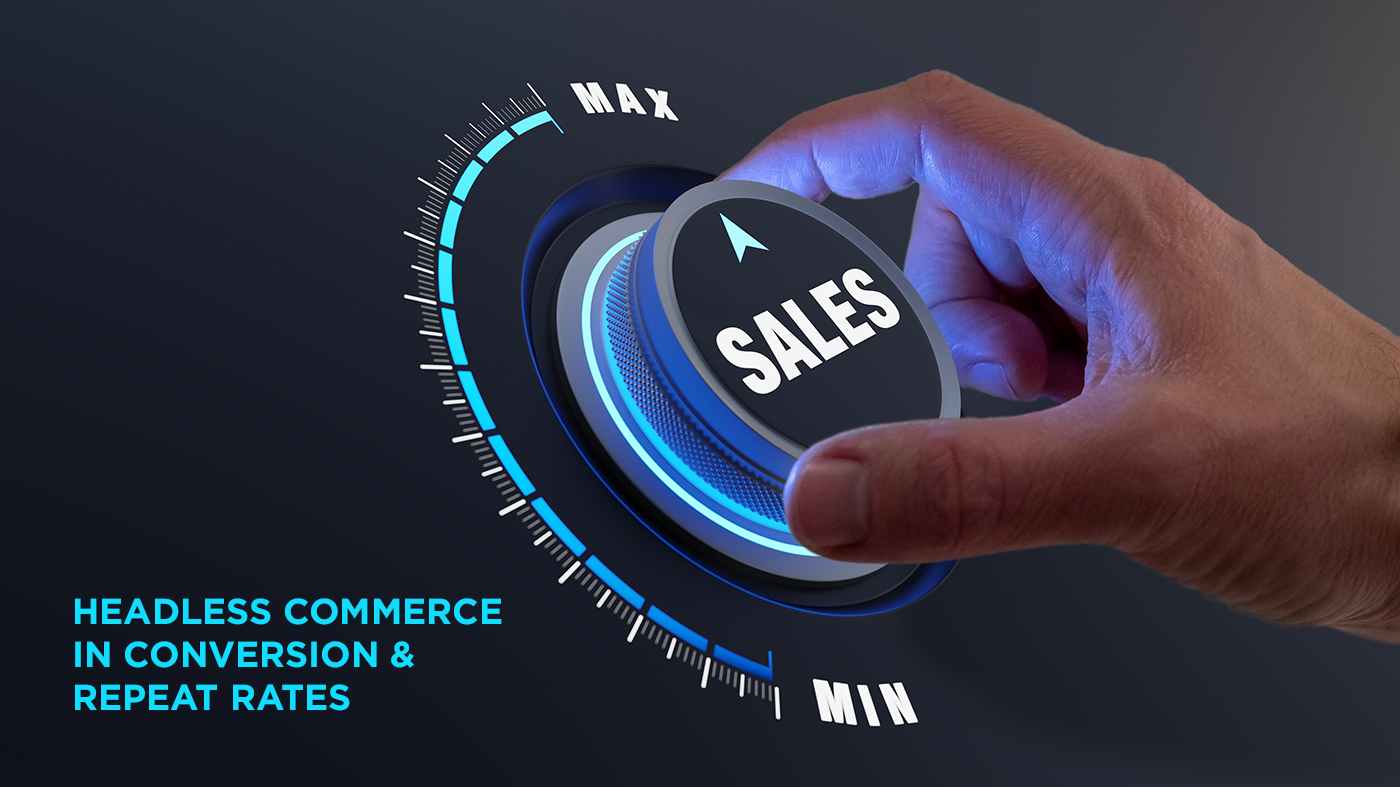 How does Headless Commerce Help In Conversion and Repeat Rates?