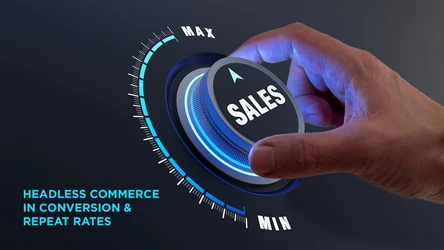 How does Headless Commerce help In Conversion Rates and Repeat Rates?