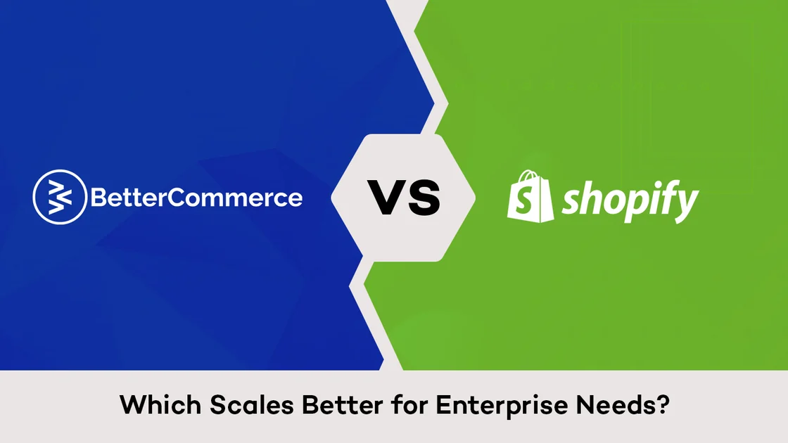 BetterCommerce vs. Shopify: Which Scales Better for Enterprise Needs?