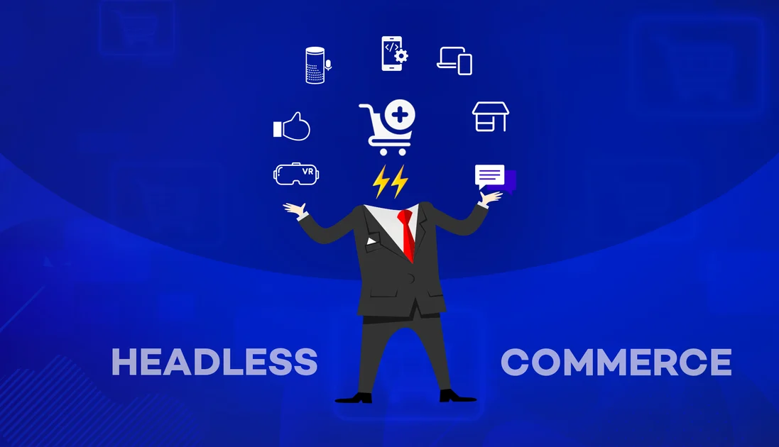 Top Benefits of Using Headless Commerce for Your Business In 2024